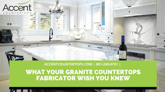 What Your Granite Countertops Fabricator Wish You Knew