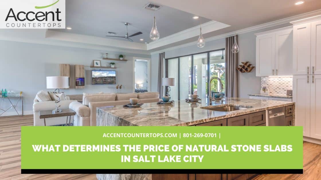 WHAT DETERMINES THE PRICE OF NATURAL STONE SLABS IN SALT LAKE CITY
