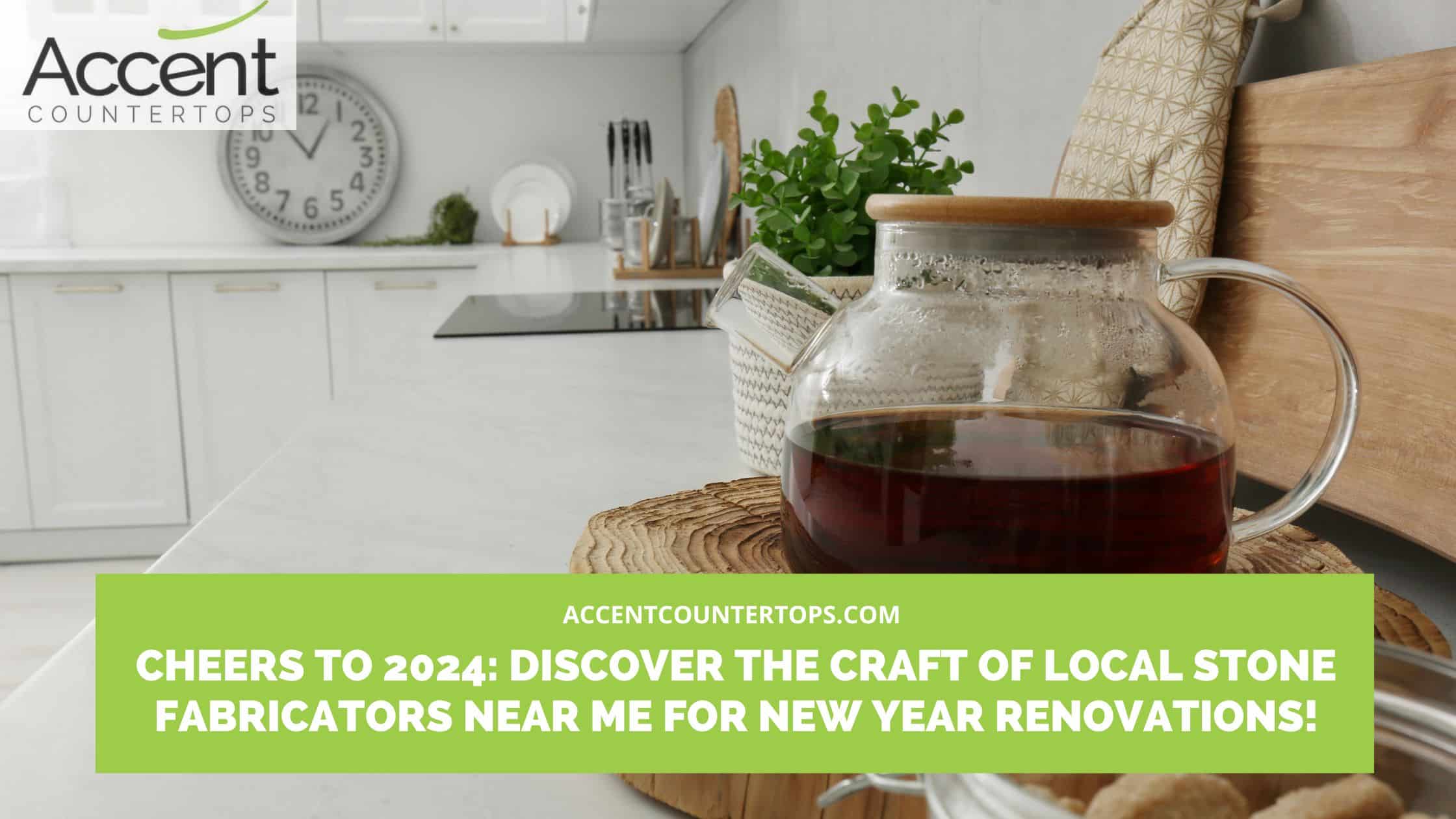 Cheers To 2024  Discover The Craft Of Local Stone Fabricators Near Me For New Year Renovations 