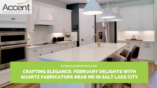 Crafting Elegance_ February Delights with Quartz Fabricators Near Me in Salt Lake City quartz fabricators near me in Salt Lake City