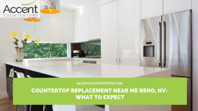 Countertop Replacement Near Me Reno, NV_ What to Expect countertop replacement near me Reno
