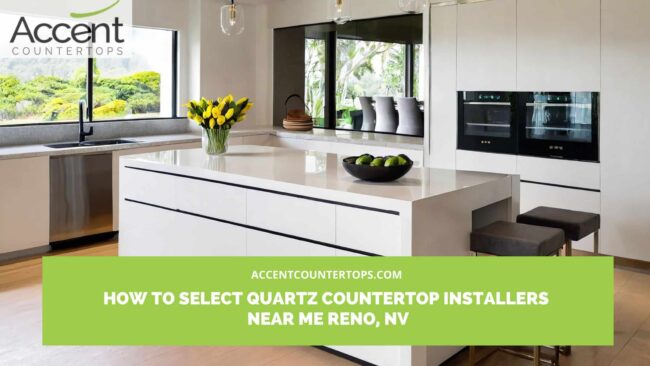 How to Select Quartz Countertop Installers Near Me Reno, NV quartz countertop installers near me Reno