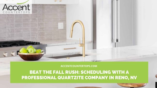 Beat the Fall Rush_ Scheduling with a Professional Quartzite Company in Reno, NV Quartzite company in Reno