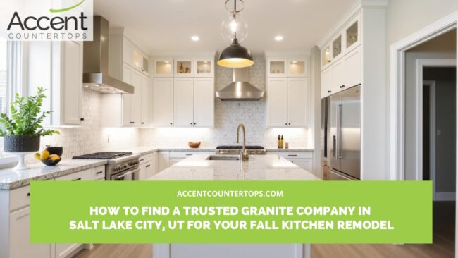 How to Find a Trusted Granite Company in Salt Lake City, UT for Your Fall Kitchen Remodel Granite company in Salt Lake City
