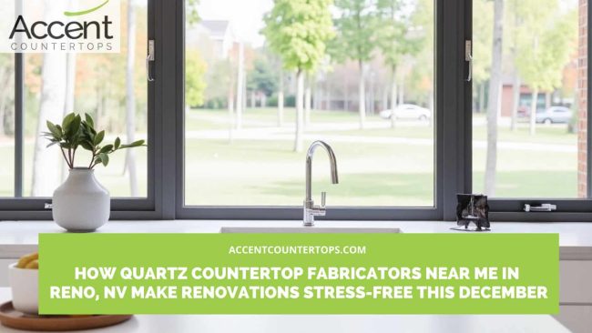 How Quartz Countertop Fabricators Near Me in Reno, NV Make Renovations Stress-Free This December Quartz countertop fabricators near me