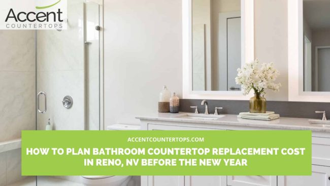 How to Plan Bathroom Countertop Replacement Cost in Reno, NV Before the New Year Bathroom countertop replacement cost