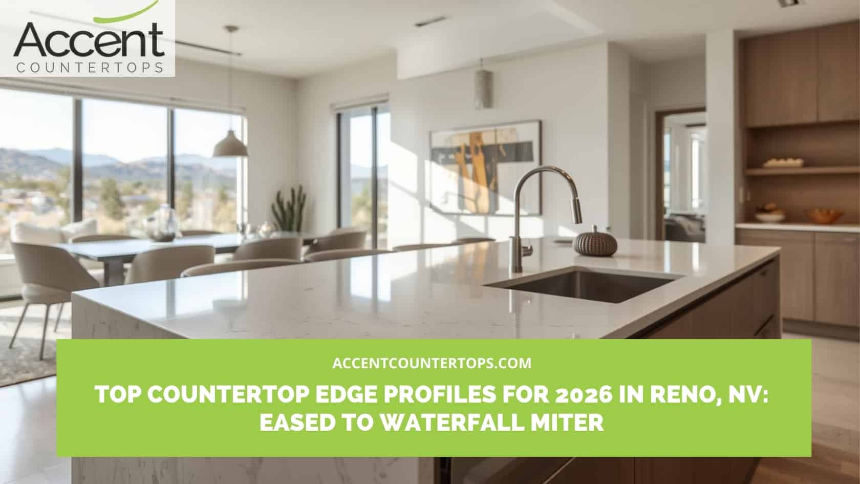 Top Countertop Edge Profiles for 2026 in Reno, NV_ Eased to Waterfall Miter countertop edge profiles 2026 Reno