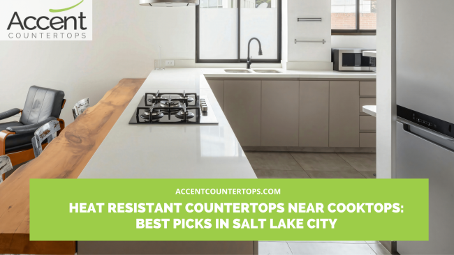 heat resistant countertops near cooktop Salt Lake City