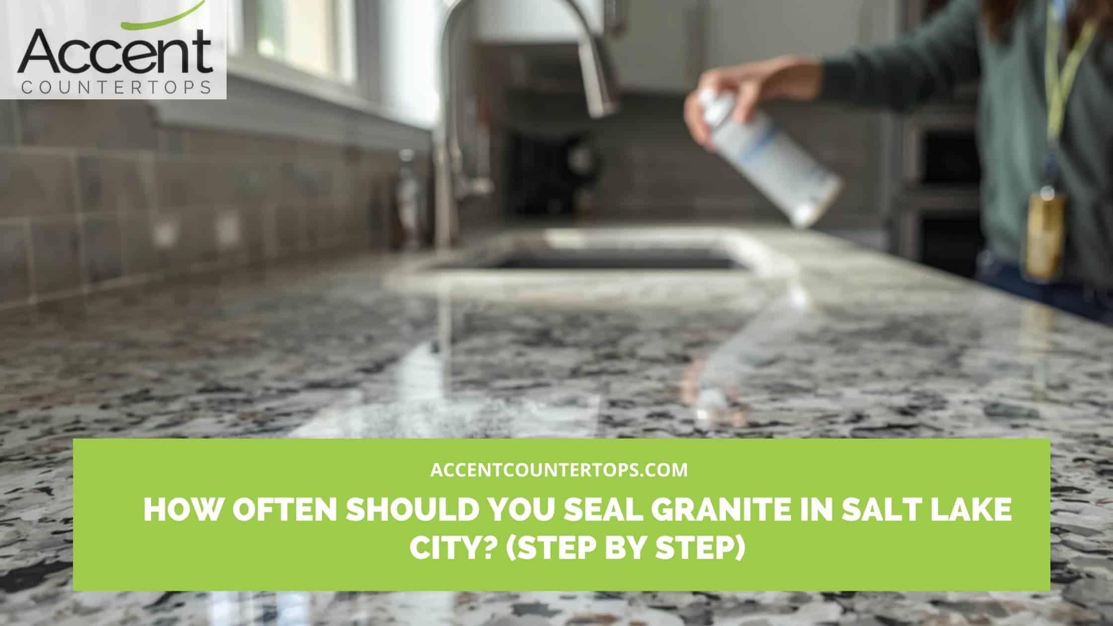 seal granite how often Salt Lake City